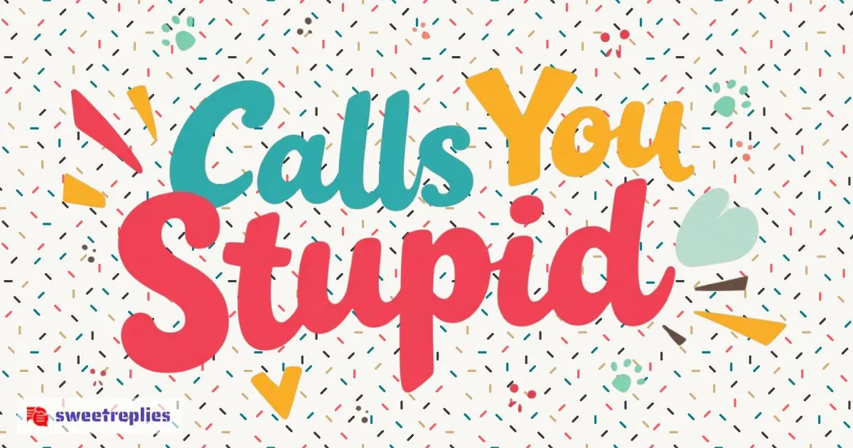 Calls You Stupid
