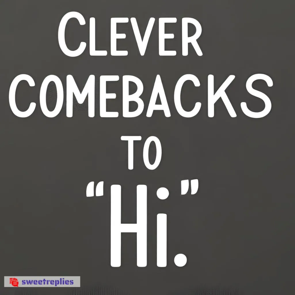 Clever Comebacks to ‘Hi’