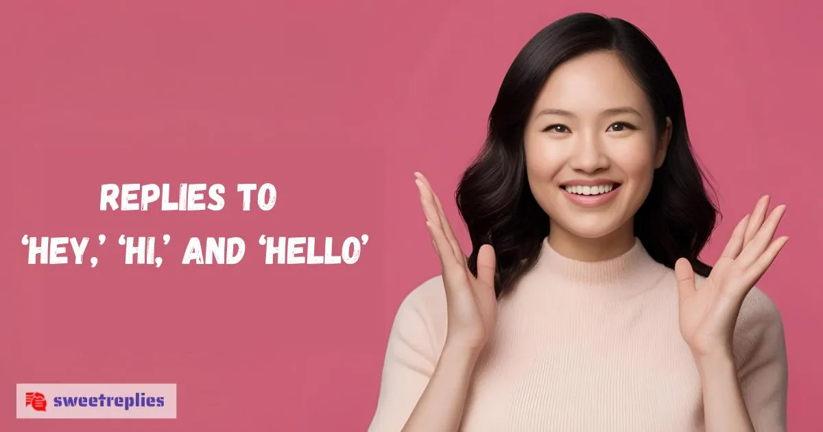 105+ Witty Replies to ‘Hey’, ‘Hi’ & ‘Hello’ That Actually Work