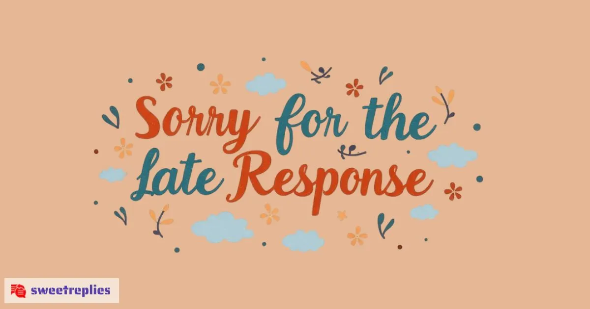 85+ Professional Replies to ‘Sorry for the late Response’