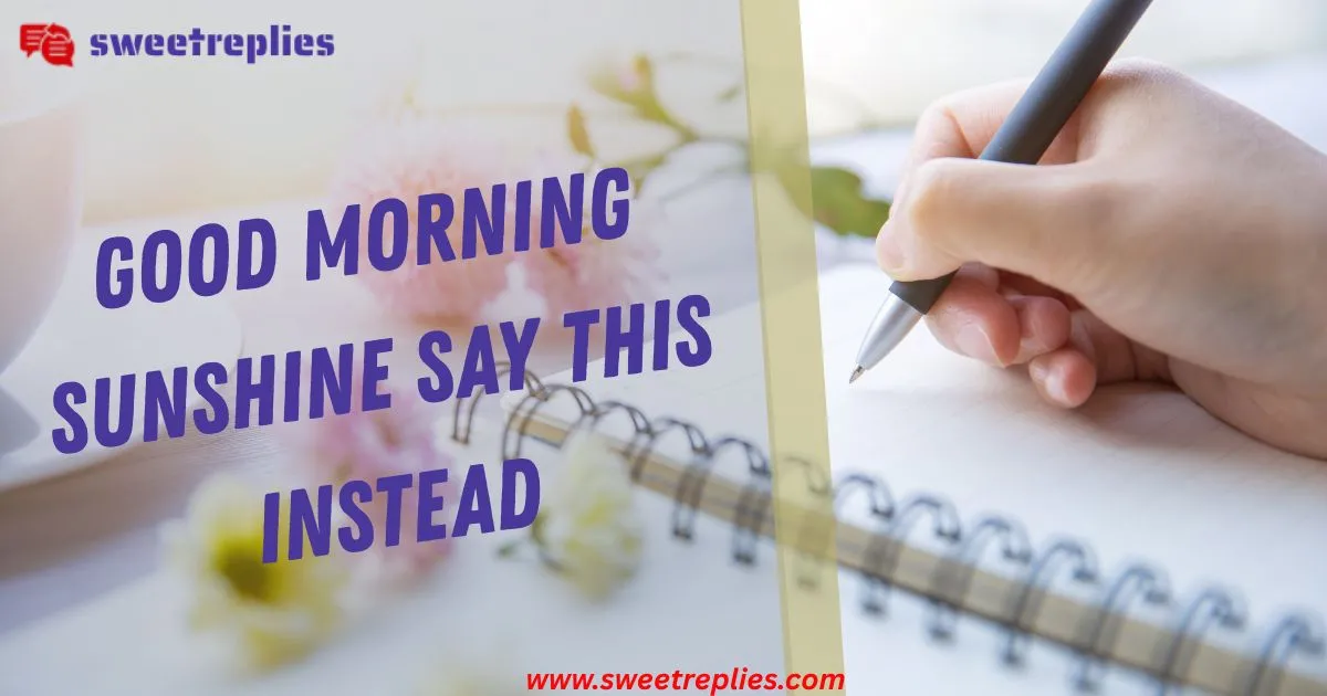 Good Morning Sunshine Say This Instead!