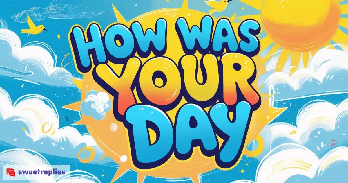 77+ Unique Replies to “How Was Your Day”