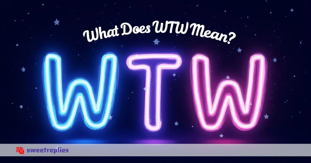 What Does WTW Mean? Best Examples & Replies to Use Now