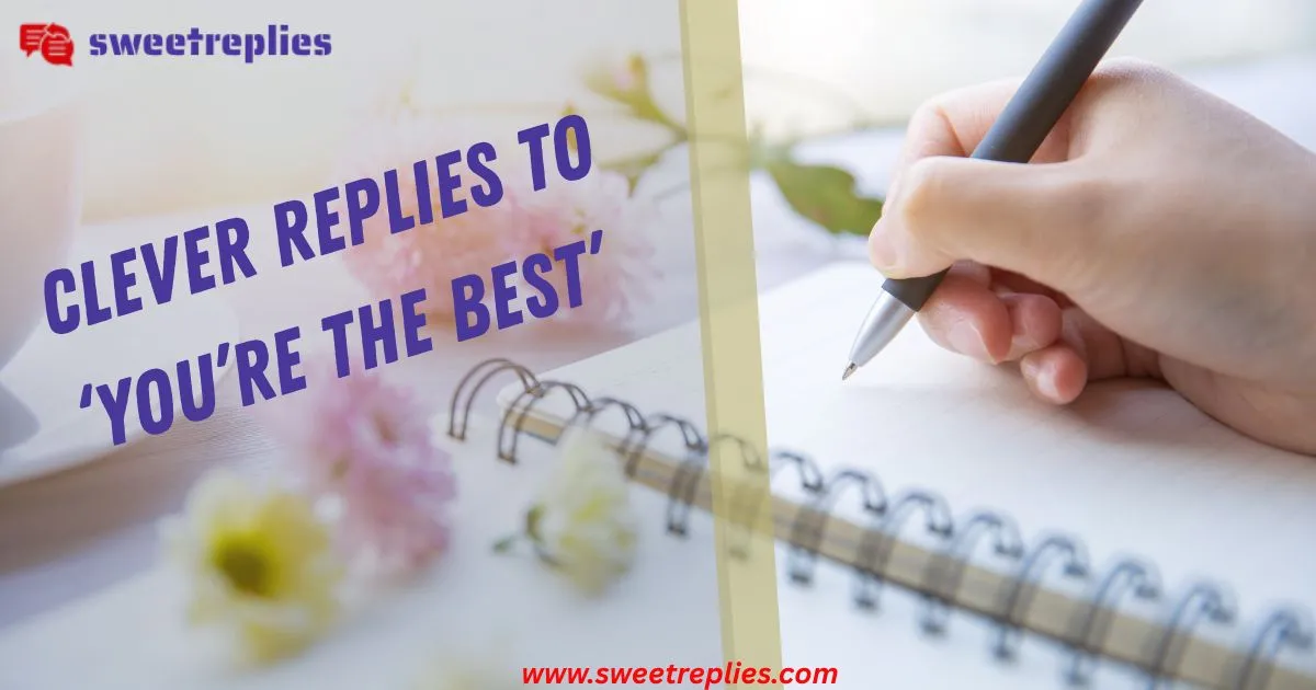 Clever Replies to ‘You’re the Best’