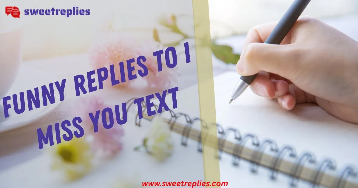 Funny Replies to I Miss You Text