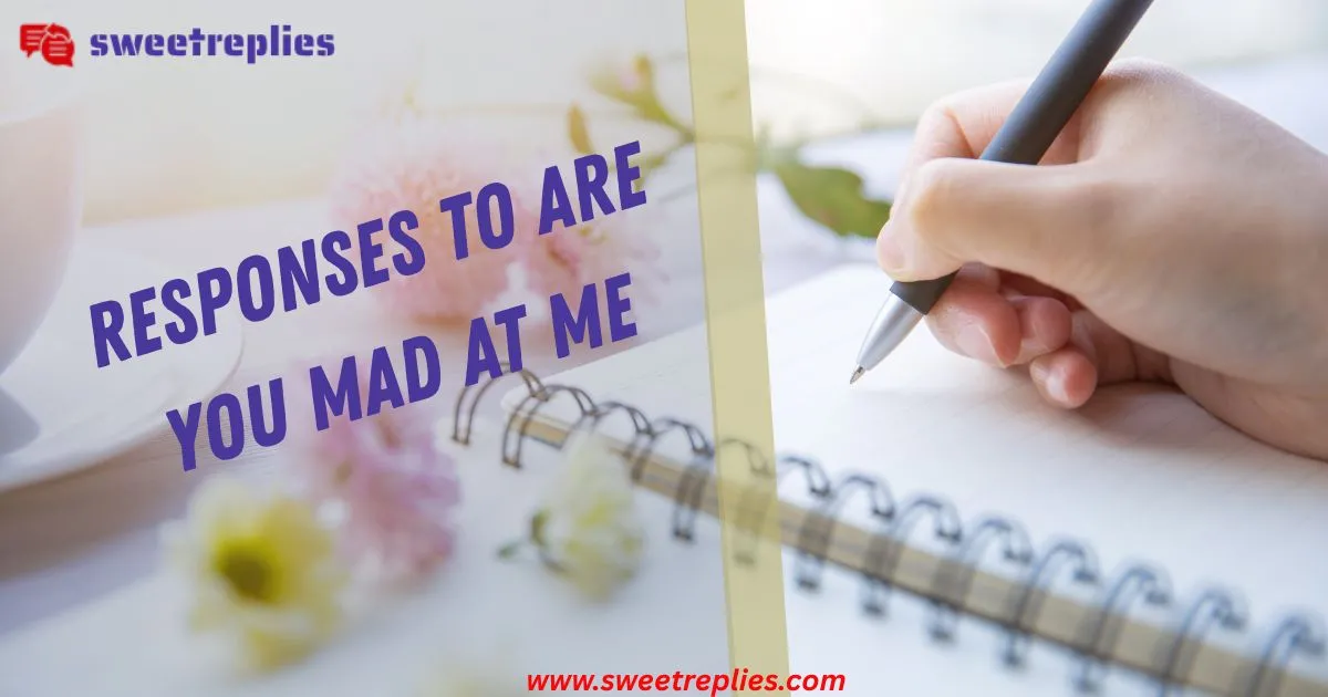 22+ Shocking Funny Responses to Are You Mad at Me? Today