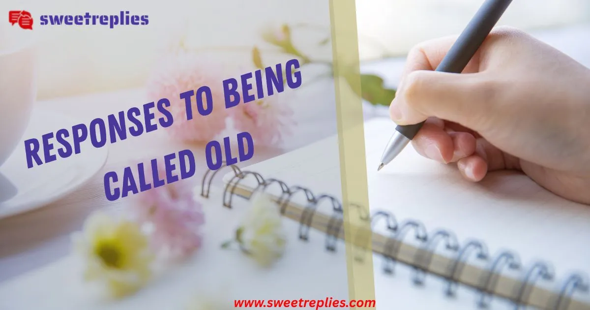 Responses To Being Called Old