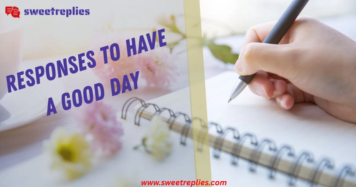 22+ Responses to “Have a Good Day”! Sweet Replies (2025)